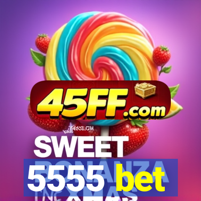 5555 bet